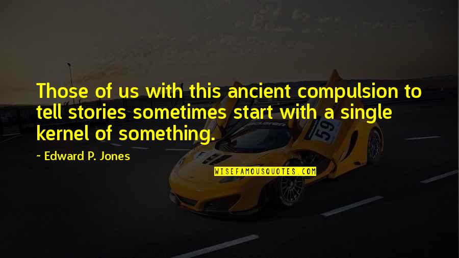 21950 A Quotes By Edward P. Jones: Those of us with this ancient compulsion to 21950 A Quotes By Edward P. Jones: Those of us with this ancient compulsion to