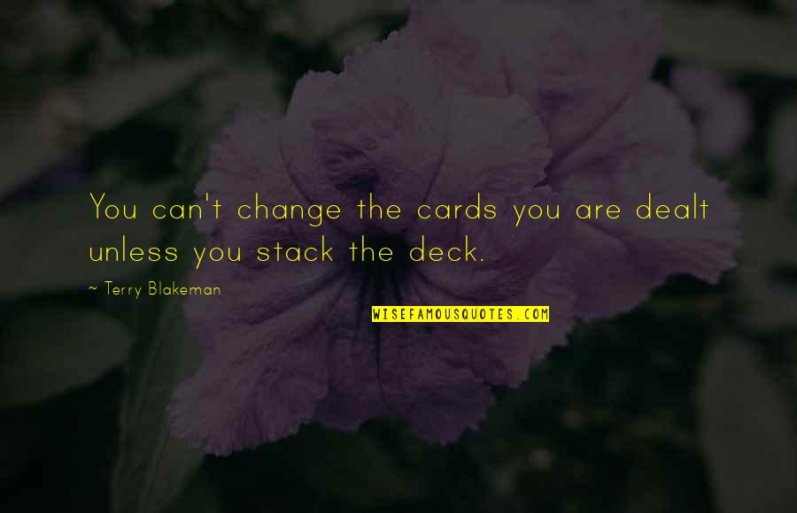 21950 A Quotes By Terry Blakeman: You can't change the cards you are dealt