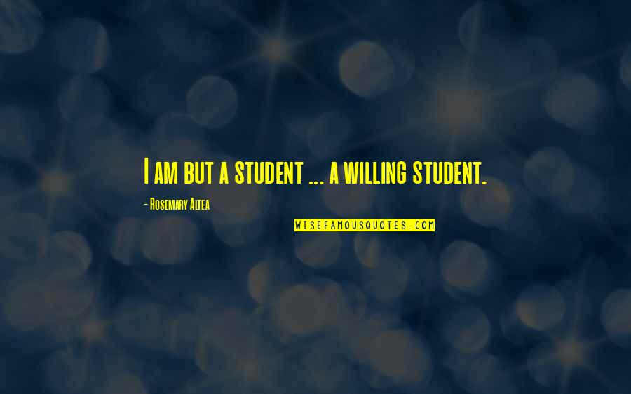 2196 Firestone Quotes By Rosemary Altea: I am but a student ... a willing 2196 Firestone Quotes By Rosemary Altea: I am but a student ... a willing