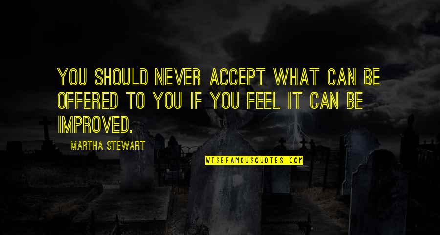 2199 Innerbelt Quotes By Martha Stewart: You should never accept what can be offered