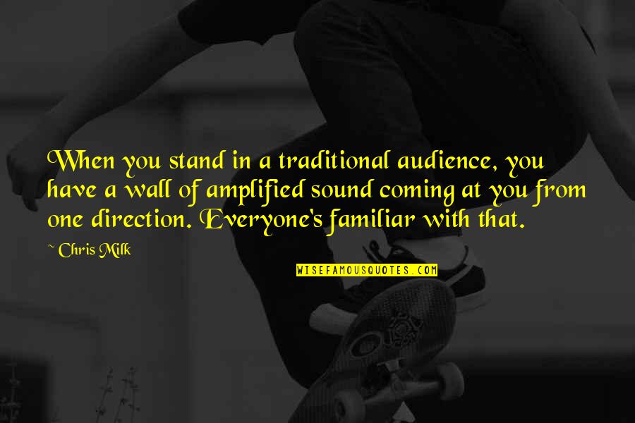 21997352 Quotes By Chris Milk: When you stand in a traditional audience, you