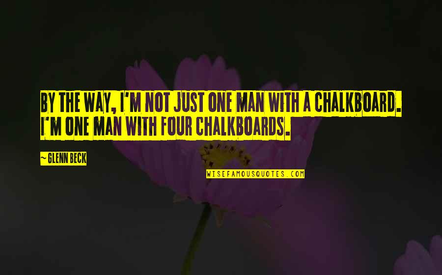 21b Star Quotes By Glenn Beck: By the way, I'm not just one man