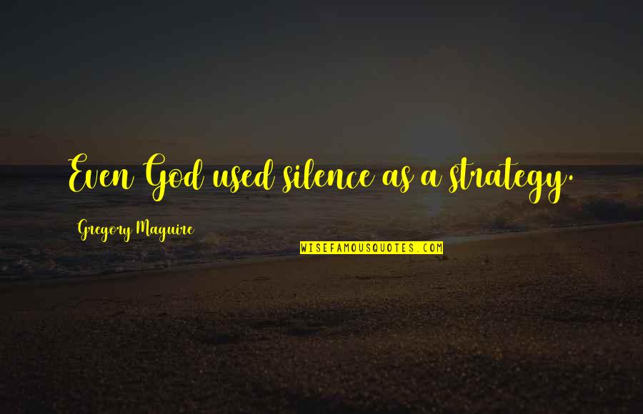 21b Star Quotes By Gregory Maguire: Even God used silence as a strategy.