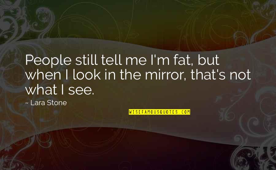 21b Star Quotes By Lara Stone: People still tell me I'm fat, but when