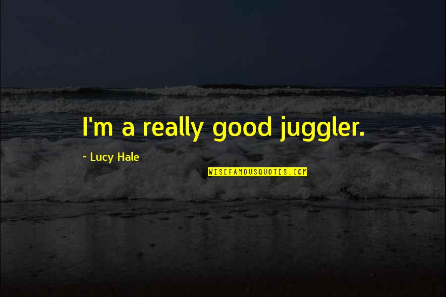 21b Star Quotes By Lucy Hale: I'm a really good juggler.