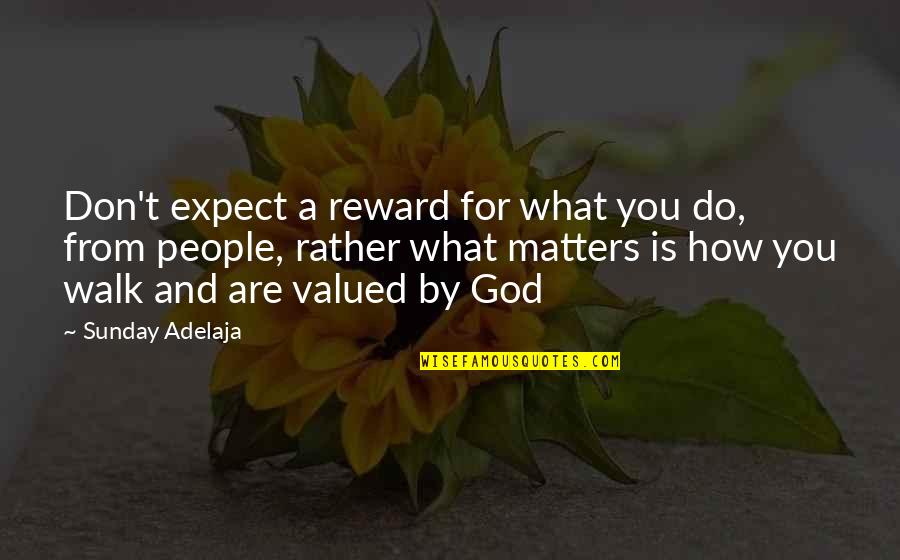 21b Star Quotes By Sunday Adelaja: Don't expect a reward for what you do,