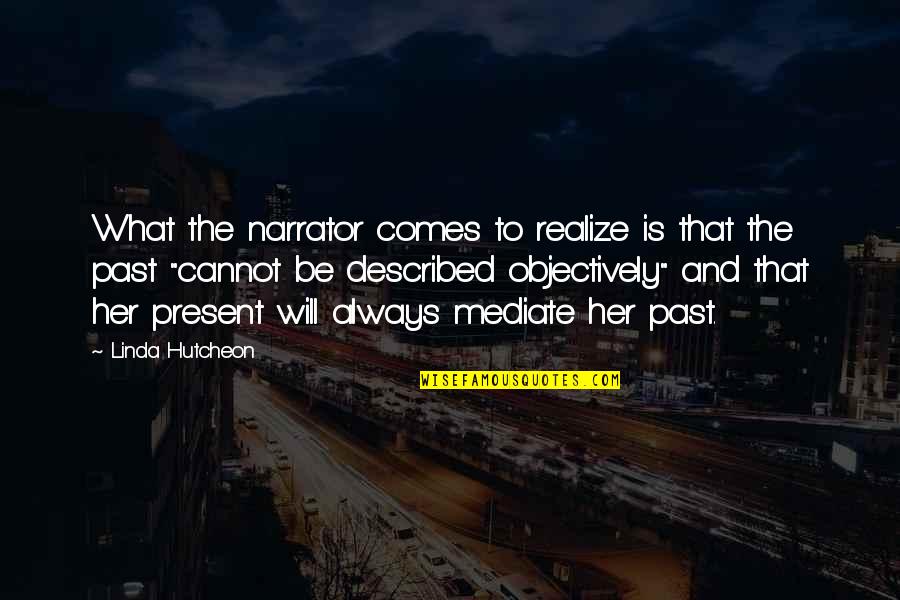 21bhe Quotes By Linda Hutcheon: What the narrator comes to realize is that 21bhe Quotes By Linda Hutcheon: What the narrator comes to realize is that