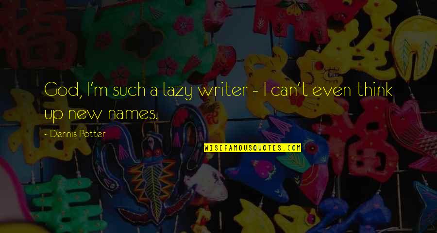 21st Birthday Quotes Quotes By Dennis Potter: God, I'm such a lazy writer - I