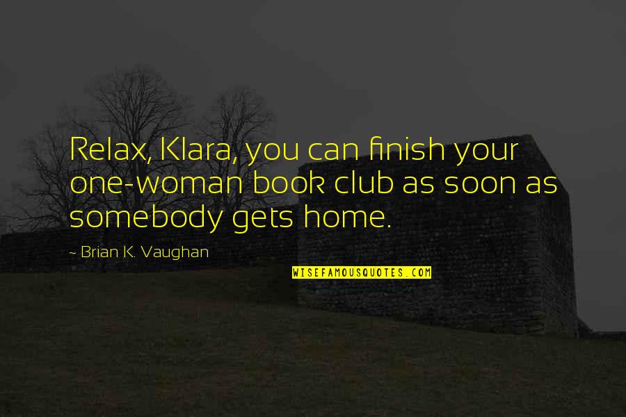 21st Birthdays Inspiration Quotes By Brian K. Vaughan: Relax, Klara, you can finish your one-woman book