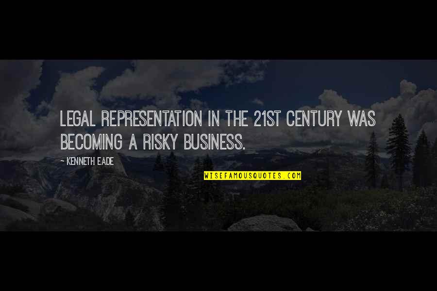 21st Century Business Quotes By Kenneth Eade: Legal representation in the 21st century was becoming