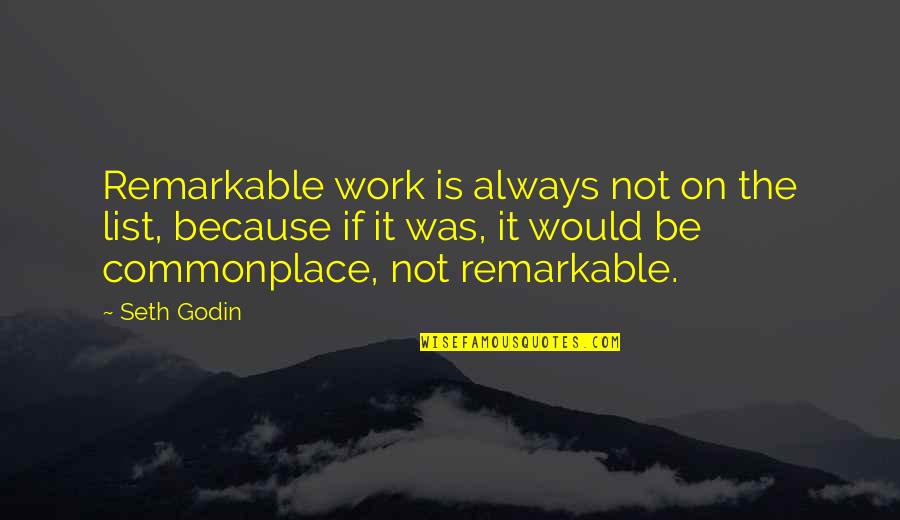 21st Century Film Quotes By Seth Godin: Remarkable work is always not on the list,