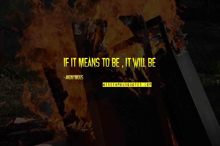 21st Century Illiterate Quotes By Anonymous: If it means to be , it will