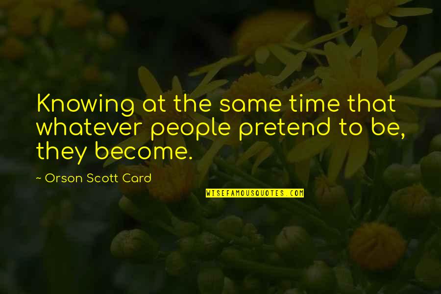 21st Century Movie Quotes By Orson Scott Card: Knowing at the same time that whatever people