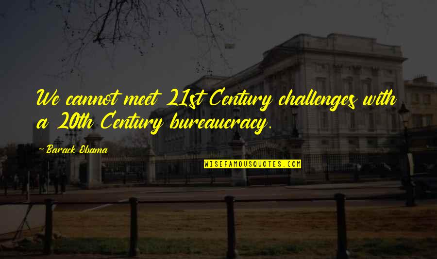 21st Century Quotes By Barack Obama: We cannot meet 21st Century challenges with a