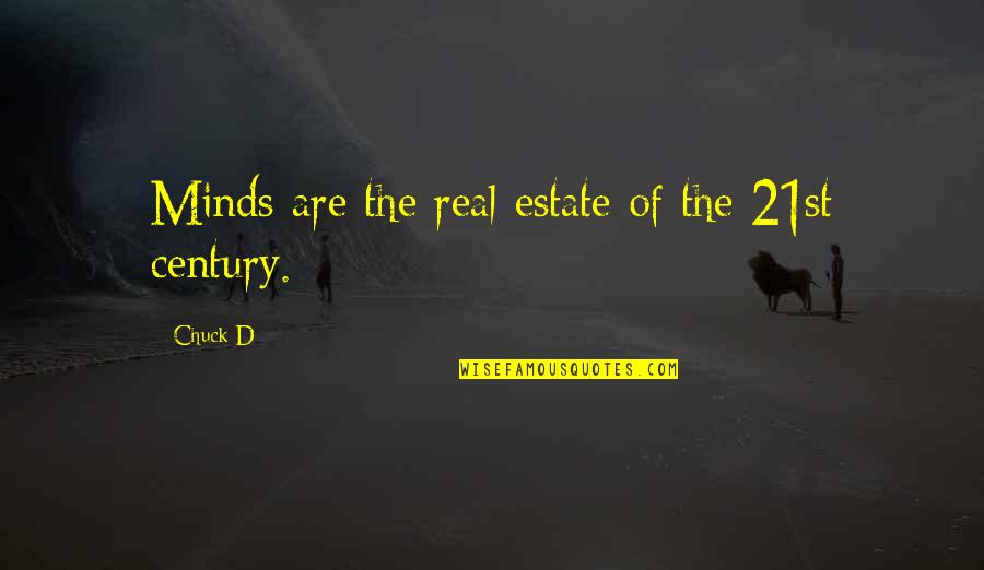 21st Century Quotes By Chuck D: Minds are the real estate of the 21st