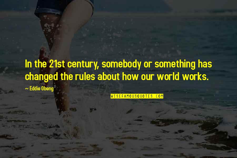 21st Century Quotes By Eddie Obeng: In the 21st century, somebody or something has
