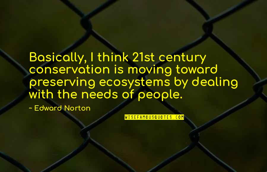 21st Century Quotes By Edward Norton: Basically, I think 21st century conservation is moving