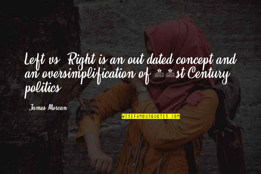 21st Century Quotes By James Morcan: Left vs. Right is an out-dated concept and