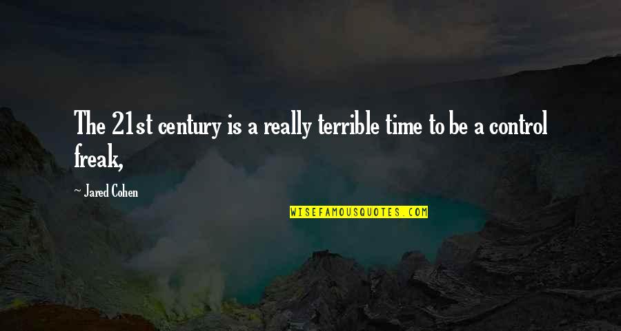 21st Century Quotes By Jared Cohen: The 21st century is a really terrible time