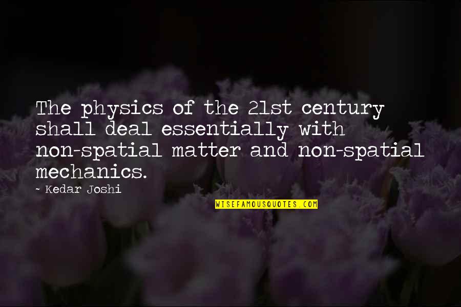 21st Century Quotes By Kedar Joshi: The physics of the 21st century shall deal