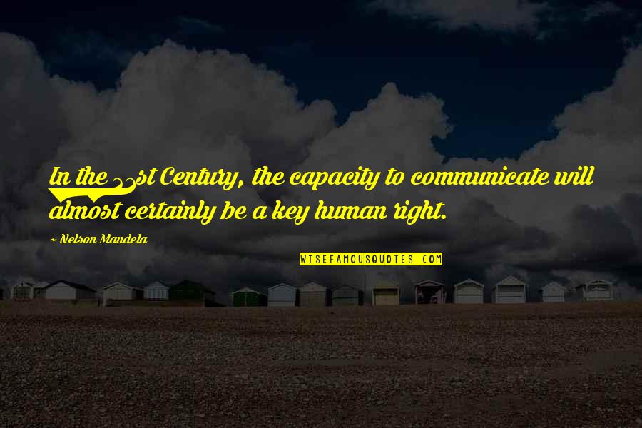 21st Century Quotes By Nelson Mandela: In the 21st Century, the capacity to communicate