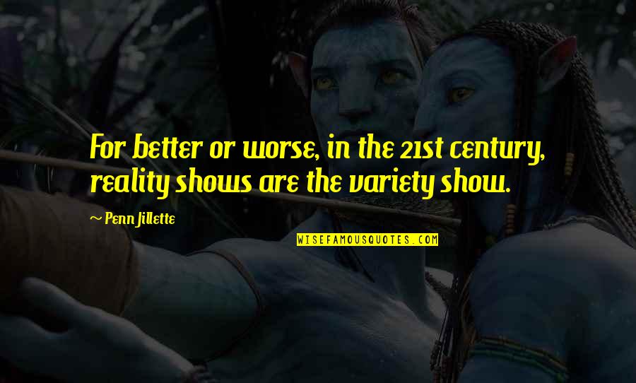 21st Century Quotes By Penn Jillette: For better or worse, in the 21st century,