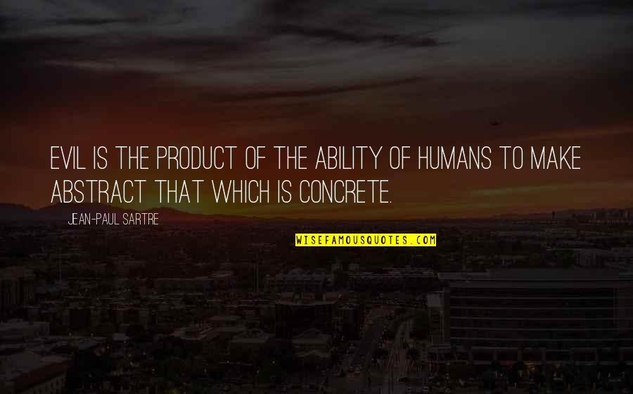 21st Century Skills Education Quotes By Jean-Paul Sartre: Evil is the product of the ability of