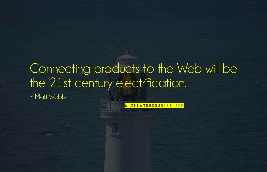 21st Century Technology Quotes By Matt Webb: Connecting products to the Web will be the