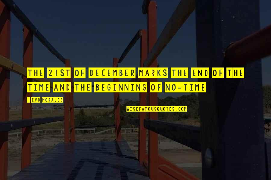 21st December Quotes By Evo Morales: The 21st of December marks the end of 21st December Quotes By Evo Morales: The 21st of December marks the end of