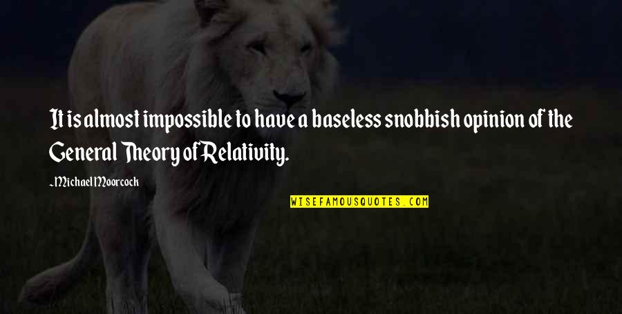21st December Quotes By Michael Moorcock: It is almost impossible to have a baseless 21st December Quotes By Michael Moorcock: It is almost impossible to have a baseless