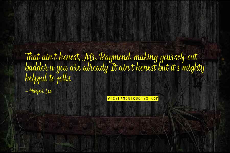 21st February Quotes By Harper Lee: That ain't honest, Mr. Raymond, making yourself out