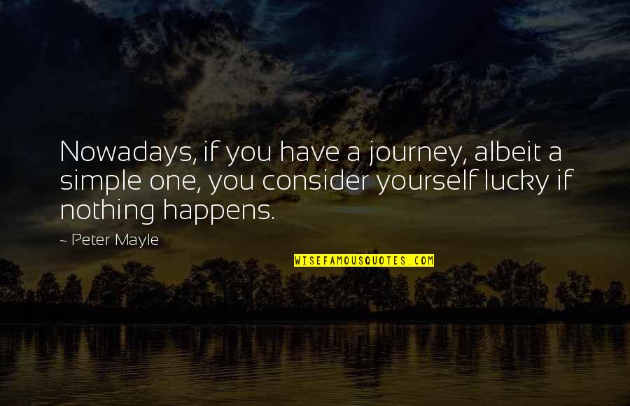 21st February Quotes By Peter Mayle: Nowadays, if you have a journey, albeit a