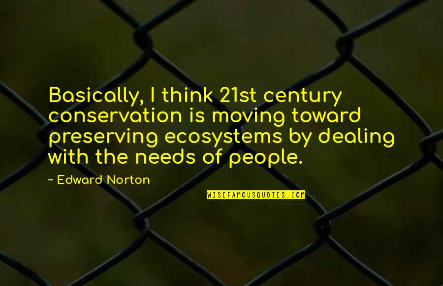 21st Quotes By Edward Norton: Basically, I think 21st century conservation is moving