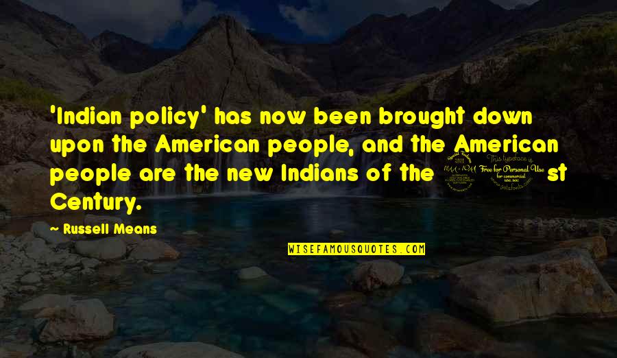 21st Quotes By Russell Means: 'Indian policy' has now been brought down upon