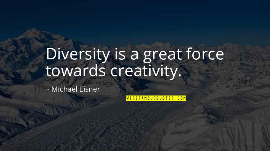 21st Work Anniversary Quotes By Michael Eisner: Diversity is a great force towards creativity.