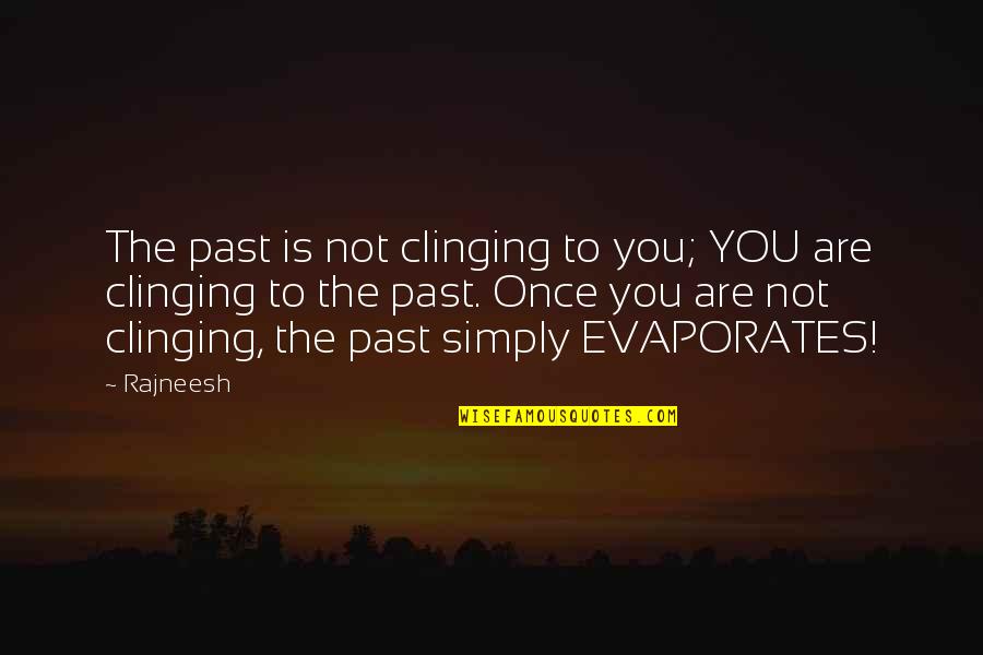 21st Work Anniversary Quotes By Rajneesh: The past is not clinging to you; YOU