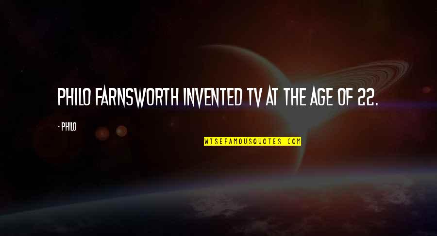 22 Age Quotes By Philo: Philo Farnsworth invented TV at the age of