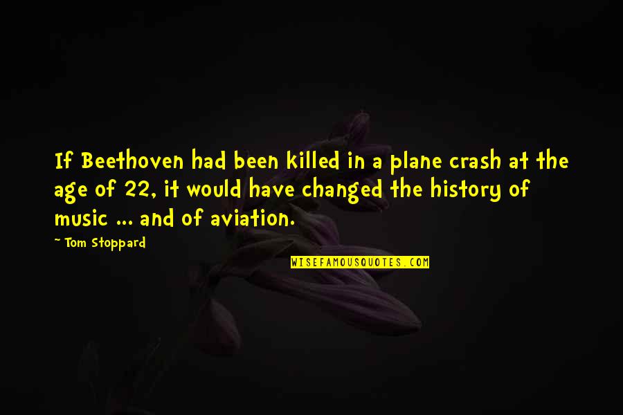 22 Age Quotes By Tom Stoppard: If Beethoven had been killed in a plane