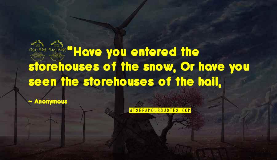 22 And You Quotes By Anonymous: 22"Have you entered the storehouses of the snow, 22 And You Quotes By Anonymous: 22"Have you entered the storehouses of the snow,