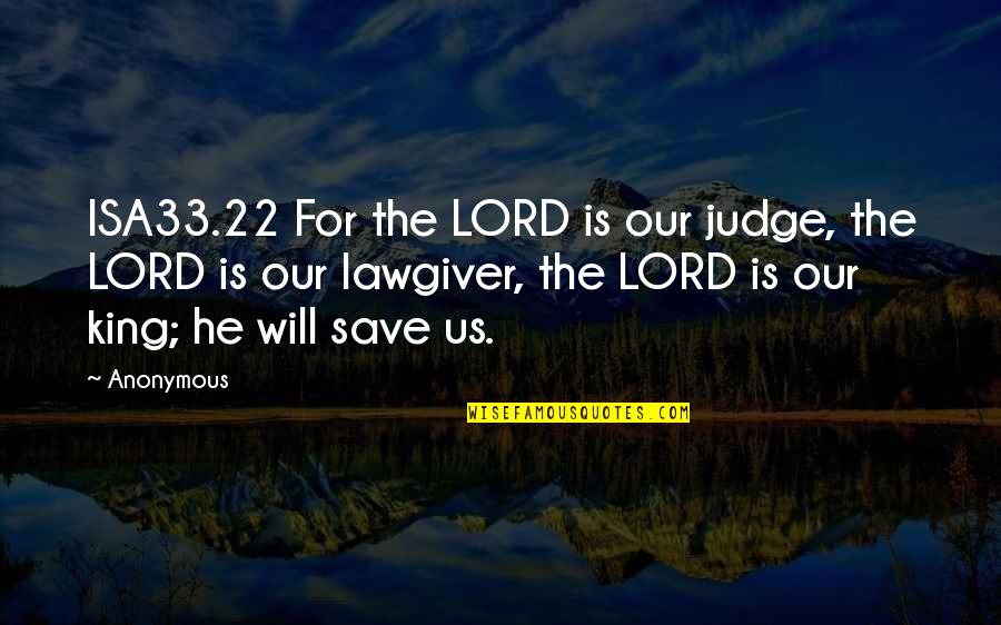 22 And You Quotes By Anonymous: ISA33.22 For the LORD is our judge, the 22 And You Quotes By Anonymous: ISA33.22 For the LORD is our judge, the
