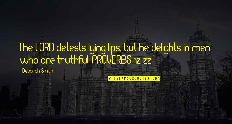 22 And You Quotes By Deborah Smith: The LORD detests lying lips, but he delights