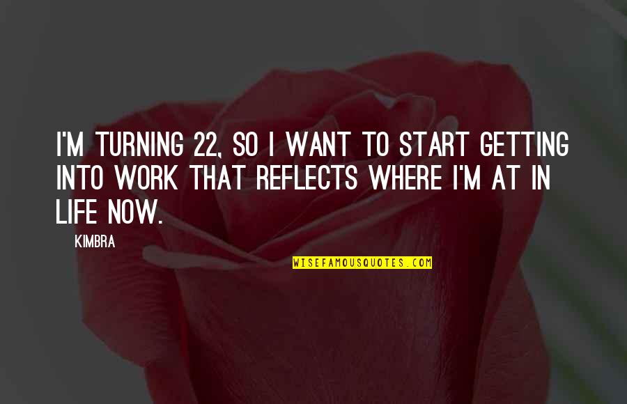 22 And You Quotes By Kimbra: I'm turning 22, so I want to start