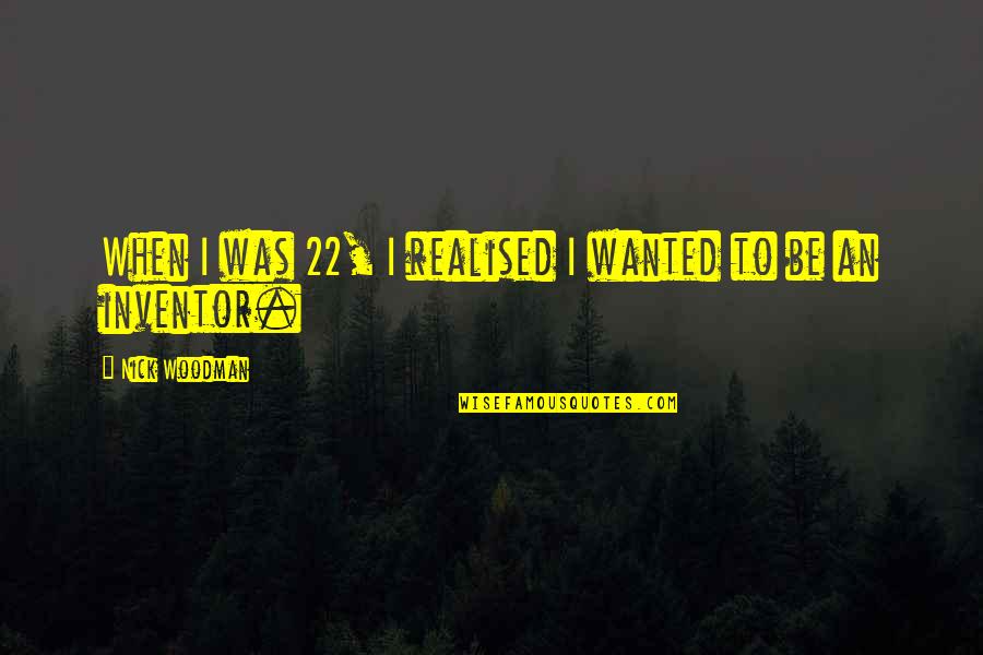 22 And You Quotes By Nick Woodman: When I was 22, I realised I wanted 22 And You Quotes By Nick Woodman: When I was 22, I realised I wanted