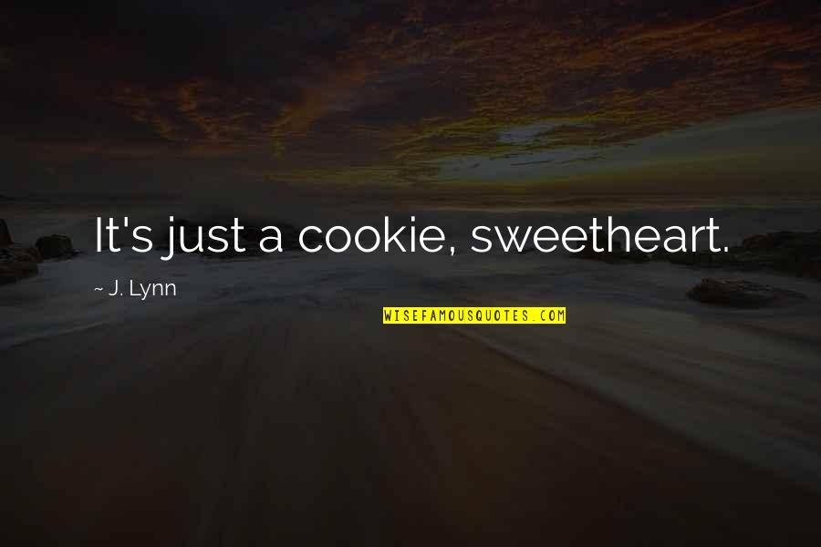 22 In Tires Quotes By J. Lynn: It's just a cookie, sweetheart.