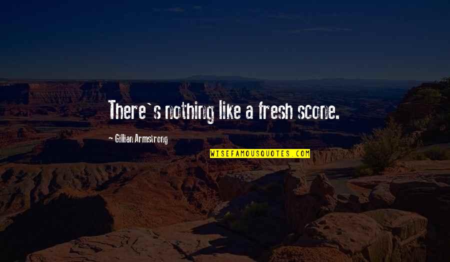 22 Inspirational Customer Service Quotes By Gillian Armstrong: There's nothing like a fresh scone.