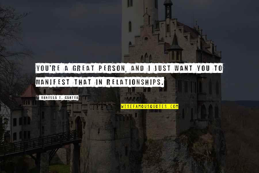 22 Vs Earth Quotes By Ernessa T. Carter: You're a great person, and I just want 22 Vs Earth Quotes By Ernessa T. Carter: You're a great person, and I just want