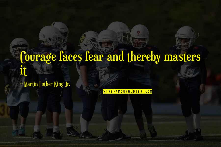 22 Vs Earth Quotes By Martin Luther King Jr.: Courage faces fear and thereby masters it 22 Vs Earth Quotes By Martin Luther King Jr.: Courage faces fear and thereby masters it