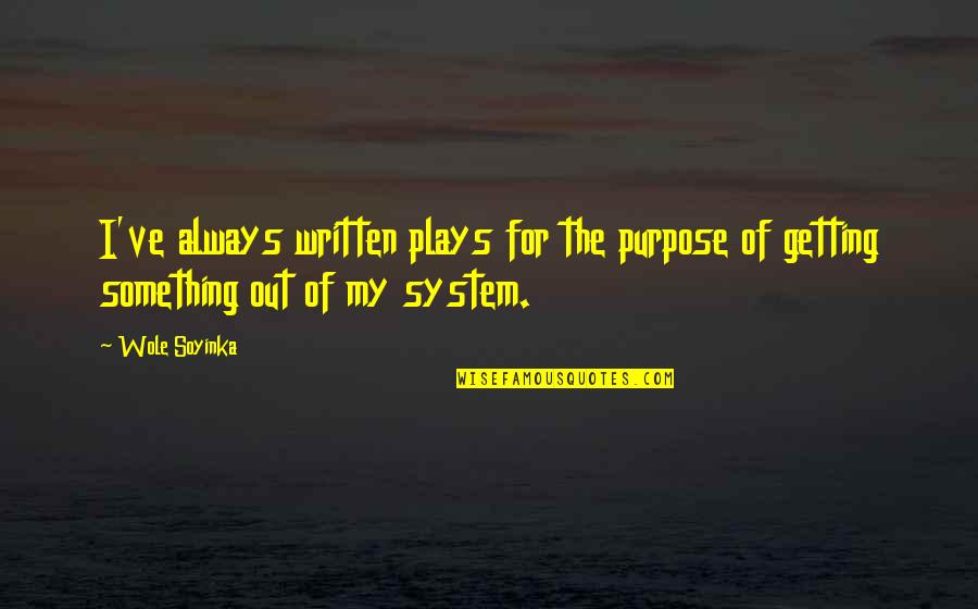 22 Weather Quotes By Wole Soyinka: I've always written plays for the purpose of