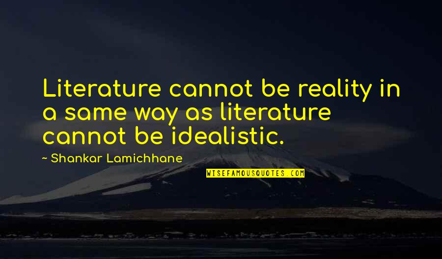 22 Year Anniversary Quotes By Shankar Lamichhane: Literature cannot be reality in a same way