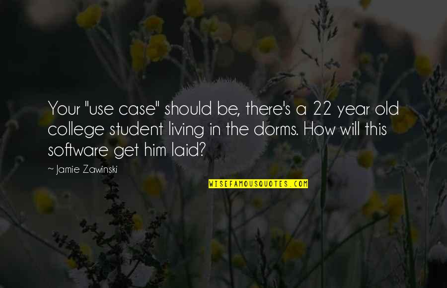 22 Years Old Quotes By Jamie Zawinski: Your "use case" should be, there's a 22